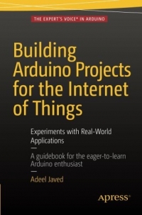 Building Arduino Projects for the Internet of Things