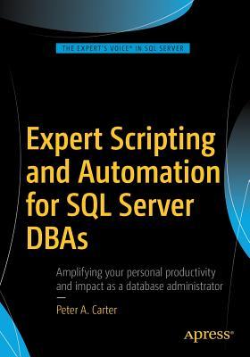 Expert Scripting and Automation for SQL Server DBAs