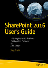 SharePoint 2016 User's Guide Learning Microsoft's Business Collaboration Platform