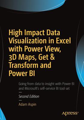 High Impact Data Visualization in Excel with Power View, 3D Maps, Get &amp; Transform and Power Bi