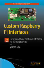 Custom Raspberry Pi Interfaces : Design and build hardware interfaces for the Raspberry Pi