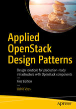 Applied OpenStack Design Patterns: Design solutions for production-ready infrastructure with OpenStack components.