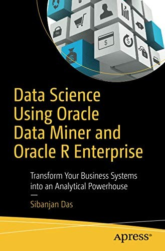 Data Science Using Oracle Data Miner and Oracle R Enterprise