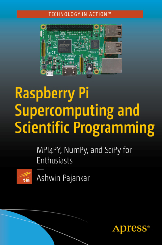 Raspberry Pi Supercomputing and Scientific Programming : MPI4PY, NumPy, and SciPy for Enthusiasts