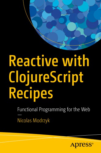 Reactive with ClojureScript recipes : functional programming for the web