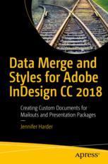 Data Merge and Styles for Adobe InDesign CC 2018 : Creating Custom Documents for Mailouts and Presentation Packages