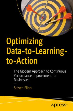 Optimizing Data-to-Learning-to-Action : the Modern Approach to Continuous Performance Improvement for Businesses