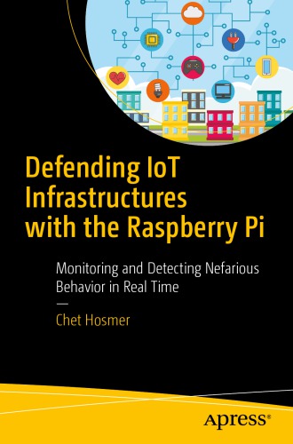 Defending IoT Infrastructures with the Raspberry Pi : Monitoring and Detecting Nefarious Behavior in Real Time