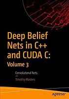 Deep Belief Nets in C++ and CUDA C. Volume 3 Convolutional Nets