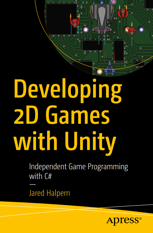 Developing 2D Games with Unity : Independent Game Programming with C#