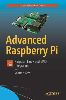 Advanced Raspberry Pi : Raspbian Linux and GPIO Integration