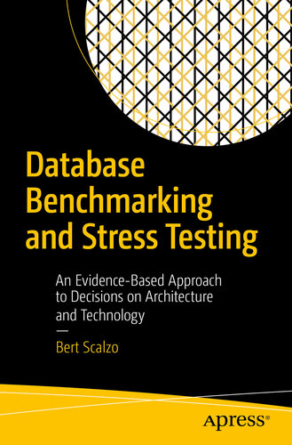 Database Benchmarking and Stress Testing An Evidence-Based Approach to Decisions on Architecture and Technology