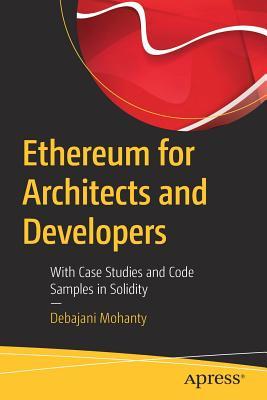 ETHEREUM FOR ARCHITECTS AND DEVELOPERS : with case studies and code samples in solidity.