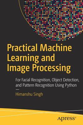 Practical Machine Learning and Image Processing