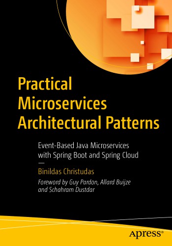 Practical microservices architectural patterns : event-based Java microservices with Spring Boot and Spring Cloud