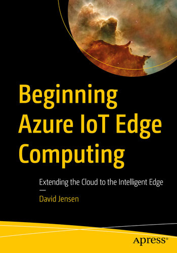 Beginning Azure IoT Edge Computing : Extending the Cloud to the Intelligent Edge