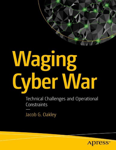 Waging cyber war : technical challenges and operational constraints