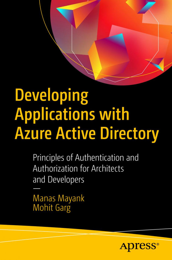 Developing Applications with Azure Active Directory : Principles of Authentication and Authorization for Architects and Developers.