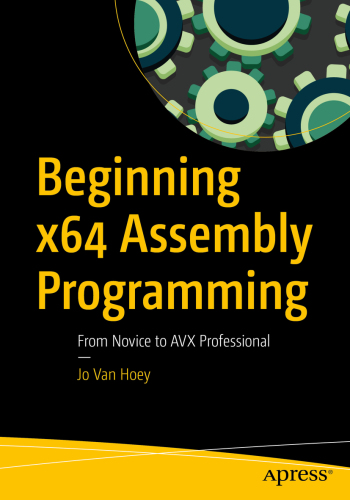 Beginning X64 assembly programming : from novice to AVX professional