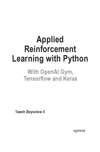 Applied Reinforcement Learning with Python : With OpenAI Gym, Tensorflow, and Keras.