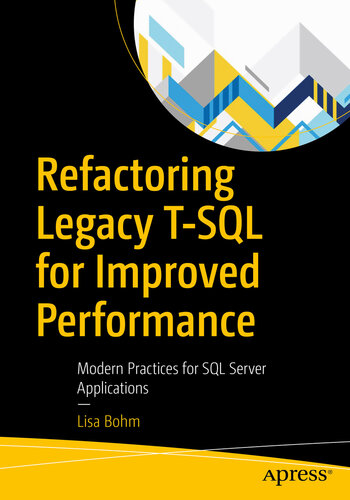 Refactoring Legacy T-SQL for Improved Performance : Modern Practices for SQL Server Applications