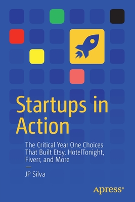 Startups in Action, The Critical Year One Choices That Built Etsy, HotelTonight, Fiverr, and More