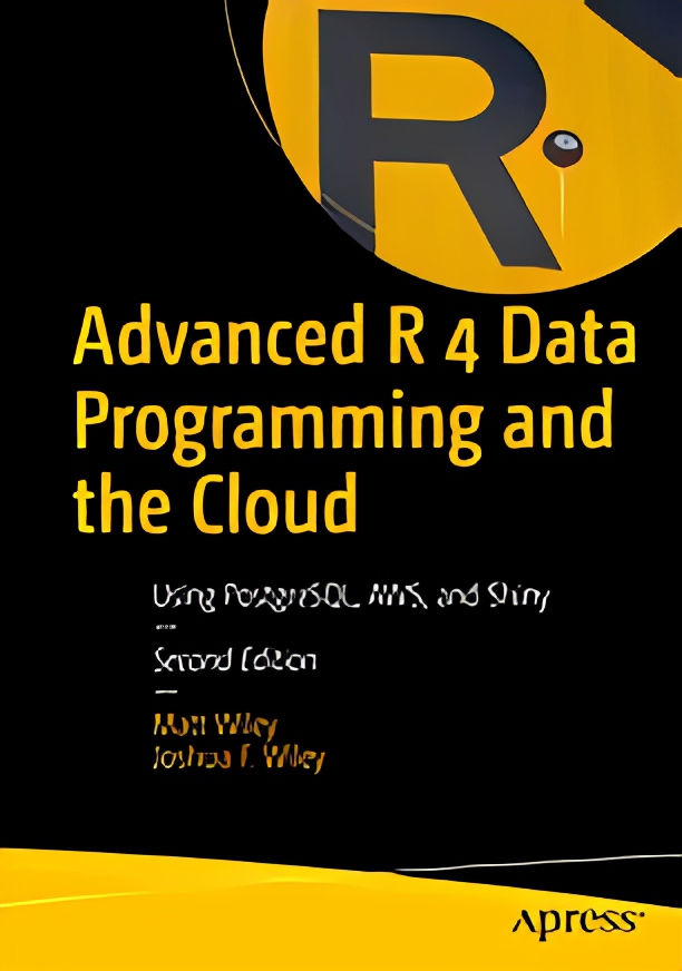 ADVANCED R 4 DATA PROGRAMMING AND THE CLOUD : using sqlite, postgresql, and mongodb.