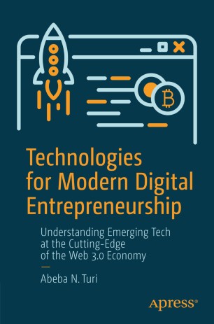 Technologies for Modern Digital Entrepreneurship : Understanding Emerging Tech at the Cutting-Edge of the Web 3.0 Economy