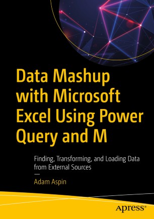 Data Mashup with Microsoft Excel Using Power Query and M Finding, Transforming, and Loading Data from External Sources