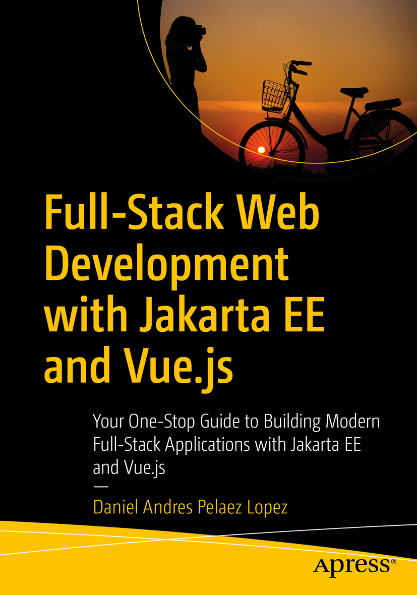 Full-Stack Web Development with Jakarta EE and Vue.js : Your One-Stop Guide to Building Modern Full-Stack Applications with Jakarta EE and Vue.js