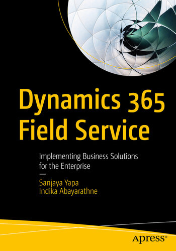 Dynamics 365 Field Service Implementing Business Solutions for the Enterprise