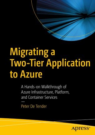 Migrating a Two-Tier Application to Azure : A Hands-on Walkthrough of Azure Infrastructure, Platform, and Container Services