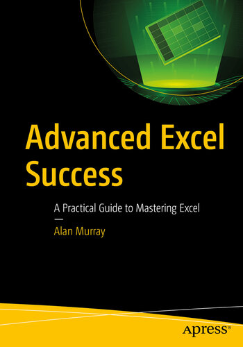 Advanced Excel success : a practical guide to mastering Excel