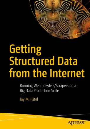 Getting Structured Data from the Internet Running Web Crawlers/Scrapers on a Big Data Production Scale