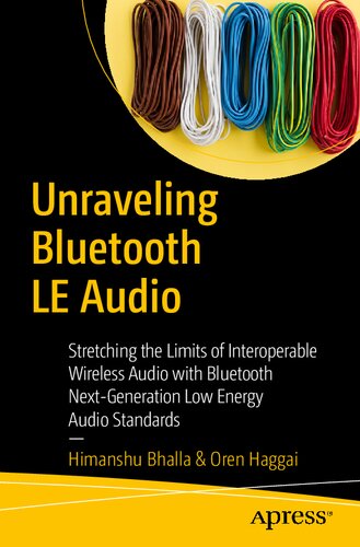 Unraveling Bluetooth LE Audio : Stretching the Limits of Interoperable Wireless Audio with Bluetooth Next-Generation Low Energy Audio Standards