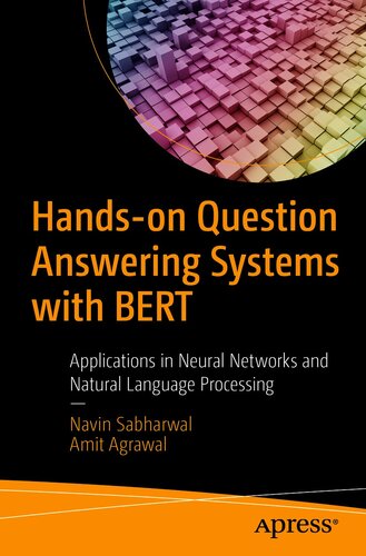 Hands-on Question Answering Systems with BERT Applications in Neural Networks and Natural Language Processing