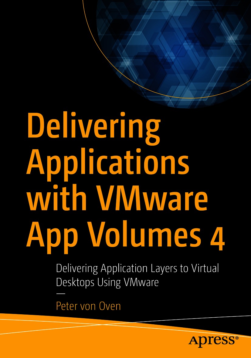 Delivering applications with VMware App Volumes 4 : delivering application layers to virtual desktops using VMware