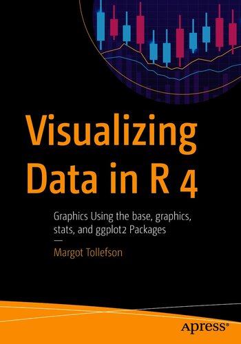 Visualizing Data in R 4 : Graphics Using the base, graphics, stats, and ggplot2 Packages