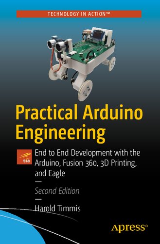 Practical Arduino engineering : end to end development with the Arduino, Fusion 360, 3D printing, and Eagle