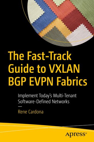 The Fast-Track Guide to VXLAN BGP EVPN Fabrics : Implement Today's Multi-Tenant Software-Defined Networks