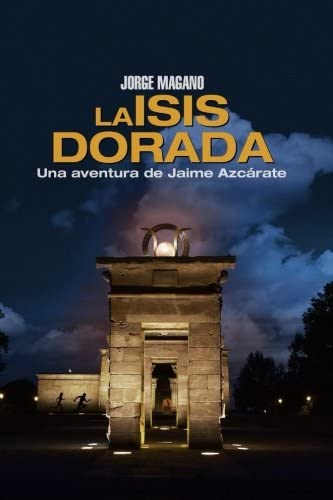La Isis dorada: Una aventura de Jaime Azc&aacute;rate (Aventuras de Jaime Azc&aacute;rate) (Volume 1) (Spanish Edition)