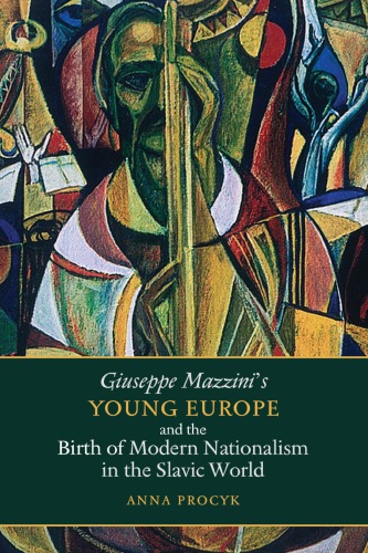 Giuseppe Mazzini's Young Europe and the Birth of Modern Nationalism in the Slavic World