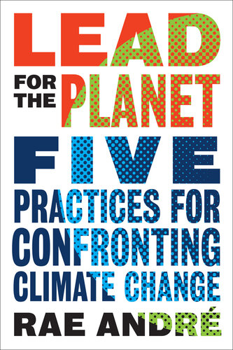 Lead for the planet : five practices for confronting climate change