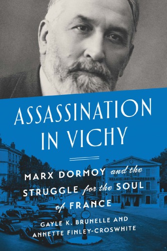 Assassination in Vichy : Marx Dormoy and the struggle for the soul of France