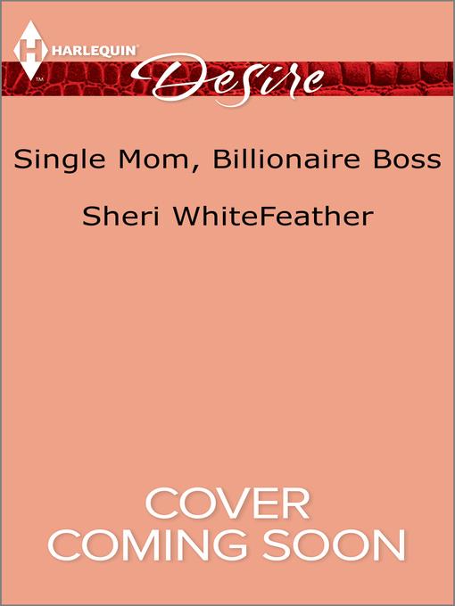 Single Mom, Billionaire Boss--A Billionaire Boss Workplace Romance