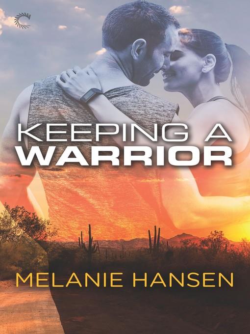 Keeping a Warrior--A Military Romance