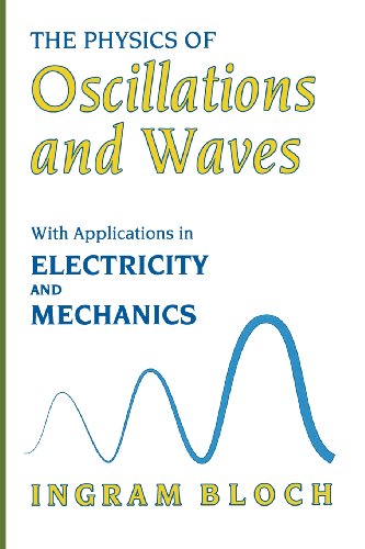 The Physics of Oscillations and Waves : With Applications in Electricity and Mechanics