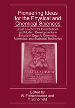 Pioneering Ideas for the Physical and Chemical Sciences : Josef Loschmidt's Contributions and Modern Developments in Structural Organic Chemistry, Atomistics, and Statistical Mechanics.