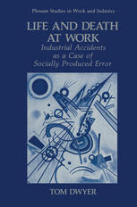 Life and Death at Work : Industrial Accidents As a Case of Socially Produced Error.