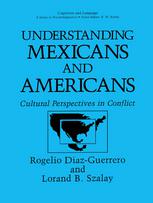 Understanding Mexicans and Americans : Cultural Perspectives in Conflict.